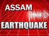 assam, intensity, mild earthquakes in assam, Earthquakes