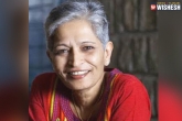 Gauri Lankesh, Karnataka Government, gauri lankesh killers identified sit gathering evidence says k taka govt, Identified