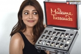 Kajal Aggarwal latest, Kajal Aggarwal updates, kajal aggarwal is the first south indian actress to join madame tussauds, Dol
