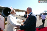 Narendra Modi latest, Benjamin Netanyahu updates, modi is the first pm to step on to israeli soil, Narendra modi us visit