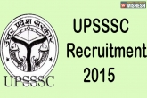 Uttar Pradesh Subordinate Services Selection Commission (UPSSSC), UPSSSC, upsssc recruitment 2015, Recruitment