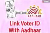 linking voter card with Aadhar, Voter card with Aadhar card, voter card to be linked with aadhar, Aadhar card