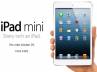 , ipad mini 16gb, ipad mini at affordable prices, Mini launch