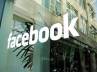 FB, Facebook, fb to launch new office in hyd, Facebook india